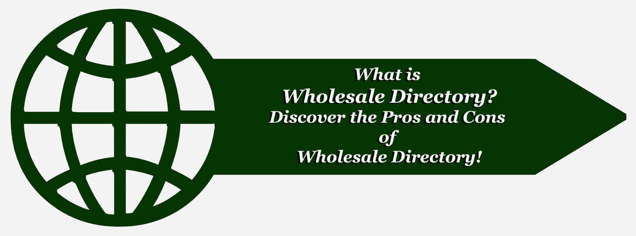 What is Wholesale Directory – Discover the Pros and Cons of Wholesale Directory