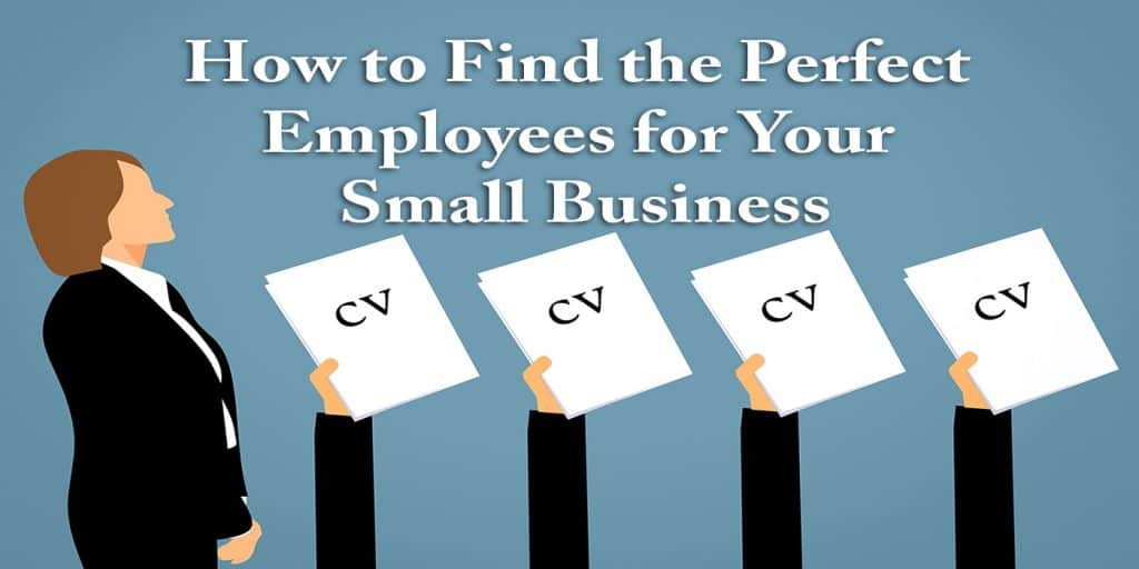 How to Find the Perfect Employees for Your Small Business